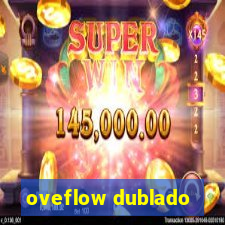 oveflow dublado